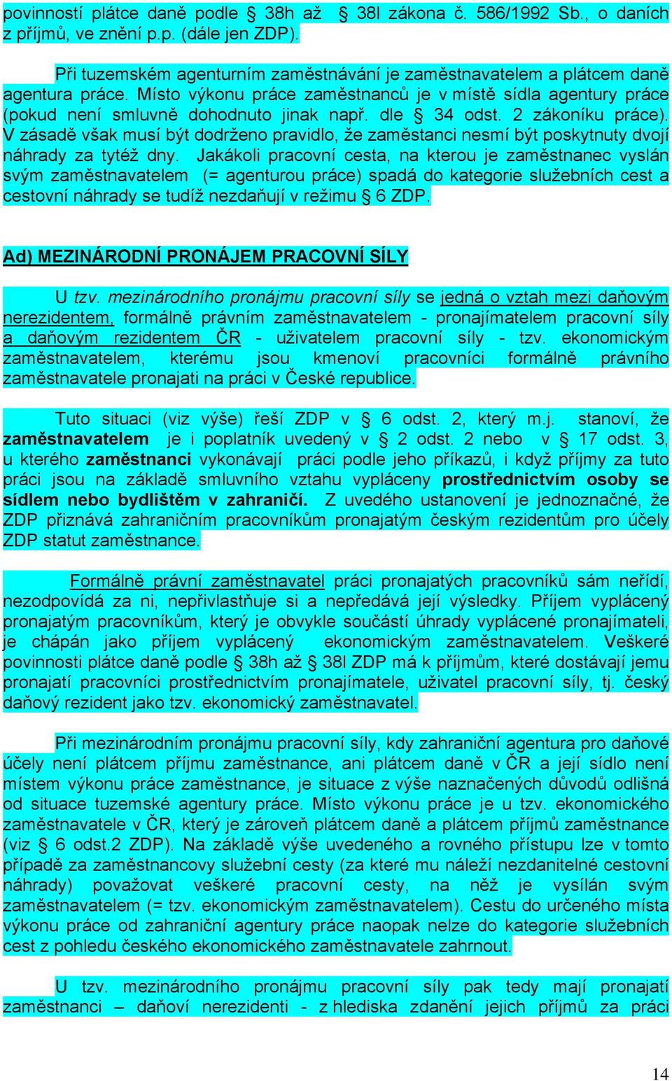 V zásadě však musí být dodrženo pravidlo, že zaměstanci nesmí být poskytnuty dvojí náhrady za tytéž dny.