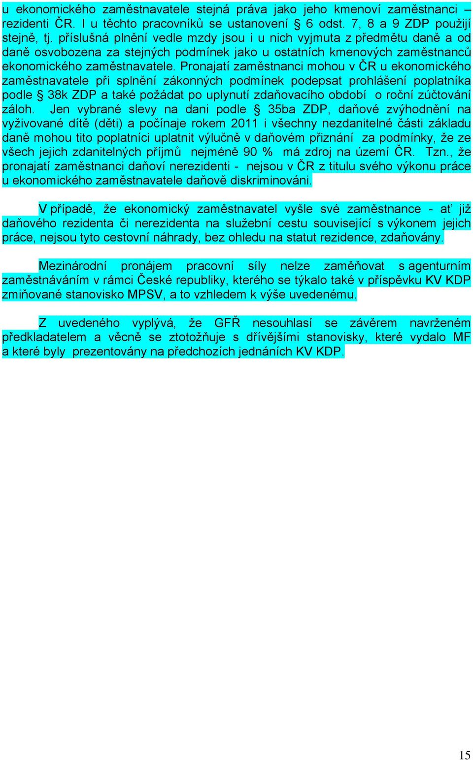 Pronajatí zaměstnanci mohou v ČR u ekonomického zaměstnavatele při splnění zákonných podmínek podepsat prohlášení poplatníka podle 38k ZDP a také požádat po uplynutí zdaňovacího období o roční