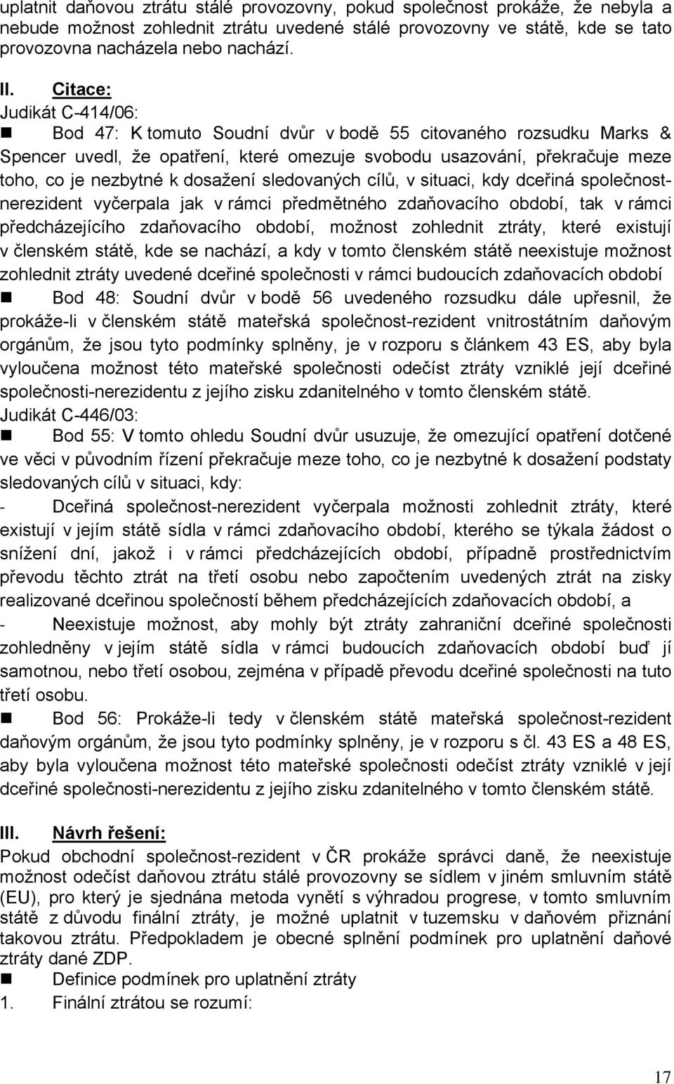 dosažení sledovaných cílů, v situaci, kdy dceřiná společnostnerezident vyčerpala jak v rámci předmětného zdaňovacího období, tak v rámci předcházejícího zdaňovacího období, možnost zohlednit ztráty,