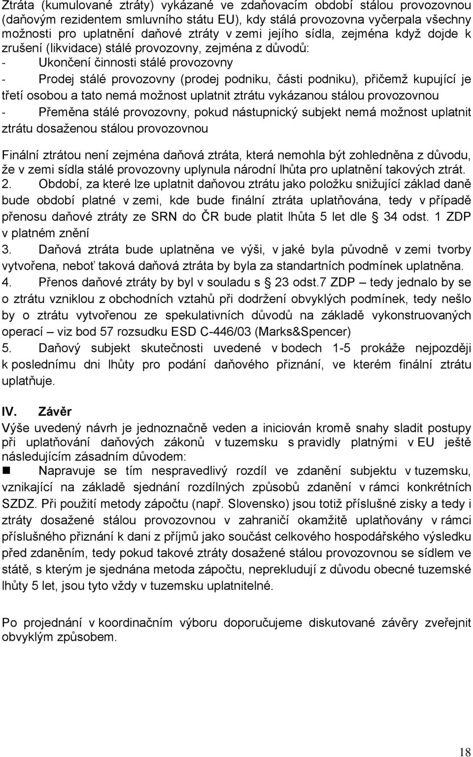 je třetí osobou a tato nemá možnost uplatnit ztrátu vykázanou stálou provozovnou Přeměna stálé provozovny, pokud nástupnický subjekt nemá možnost uplatnit ztrátu dosaženou stálou provozovnou Finální