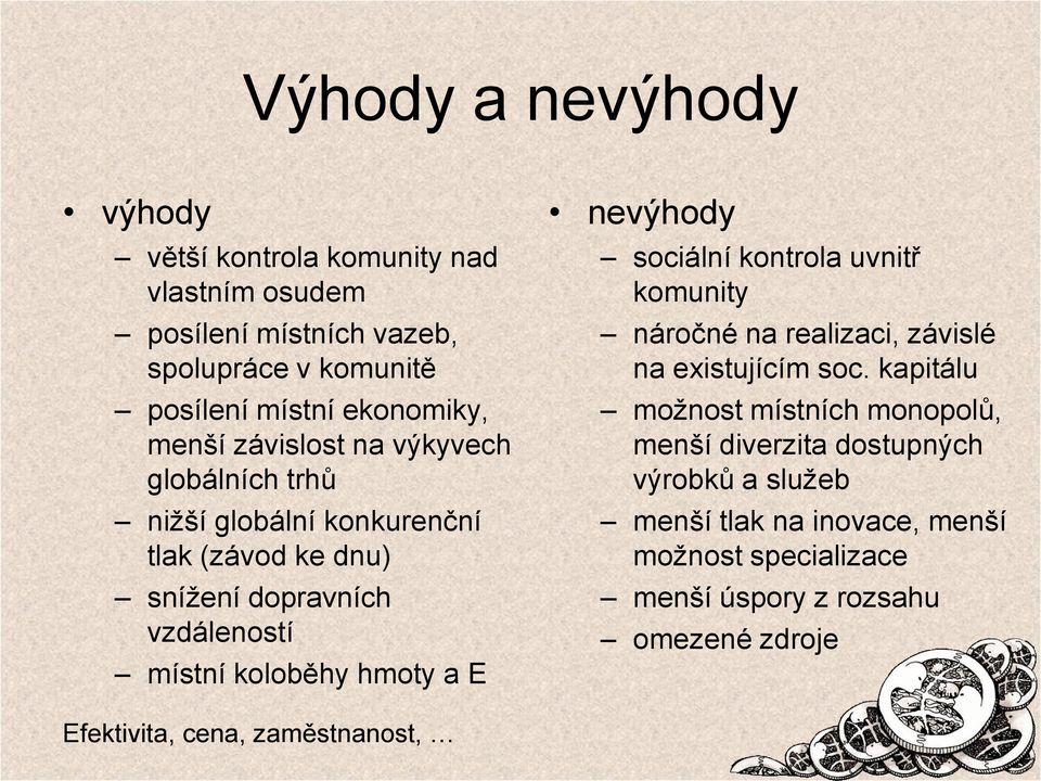 E nevýhody sociální kontrola uvnitř komunity náročné na realizaci, závislé na existujícím soc.