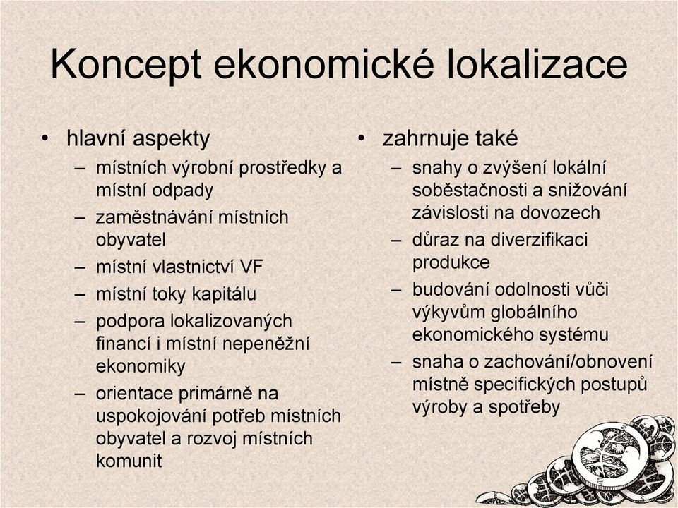 obyvatel a rozvoj místních komunit zahrnuje také snahy o zvýšení lokální soběstačnosti a snižování závislosti na dovozech důraz na