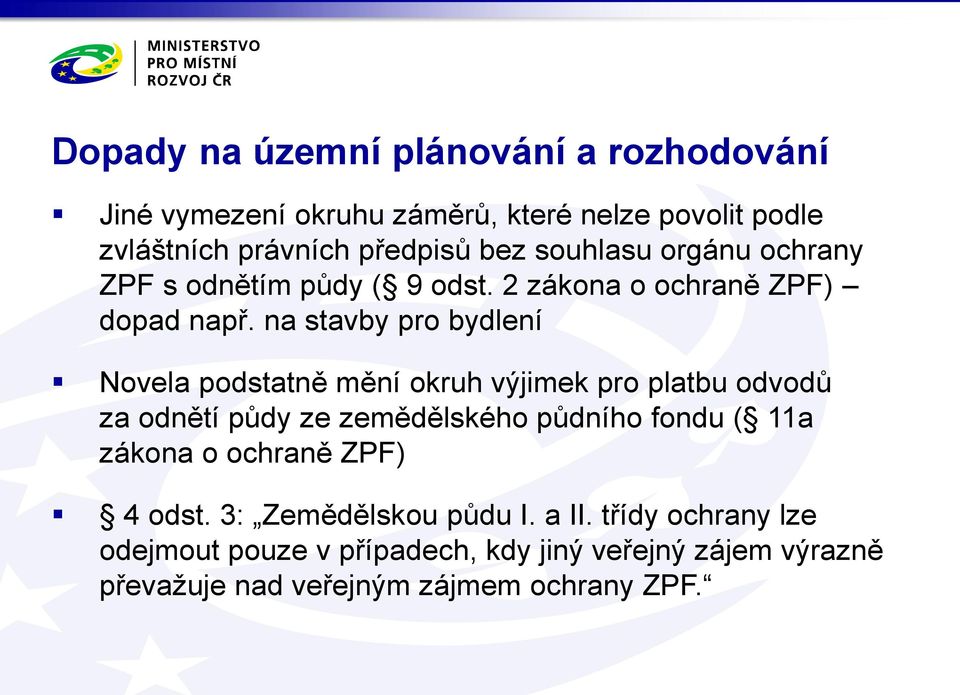 na stavby pro bydlení Novela podstatně mění okruh výjimek pro platbu odvodů za odnětí půdy ze zemědělského půdního fondu ( 11a