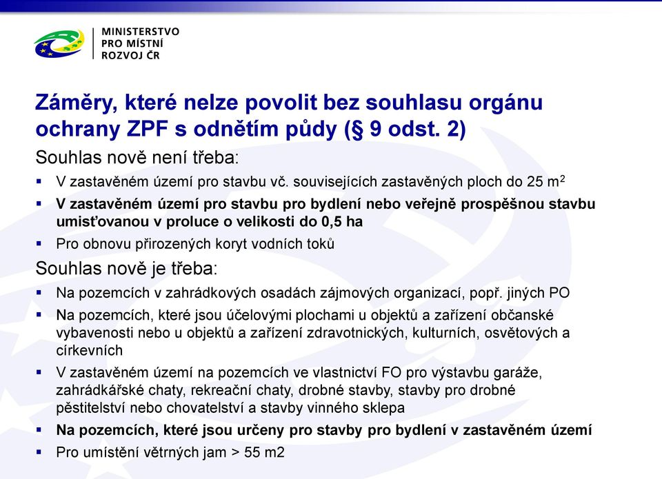 toků Souhlas nově je třeba: Na pozemcích v zahrádkových osadách zájmových organizací, popř.