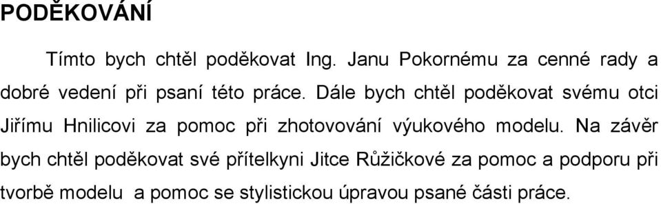 Dále bych chtěl poděkovat svému otci Jiřímu Hnilicovi za pomoc při zhotovování výukového