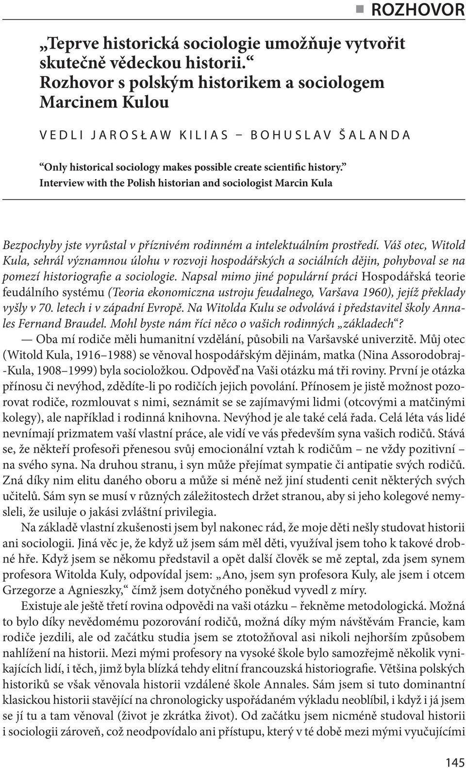 Interview with the Polish historian and sociologist Marcin Kula Bezpochyby jste vyrůstal v příznivém rodinném a intelektuálním prostředí.