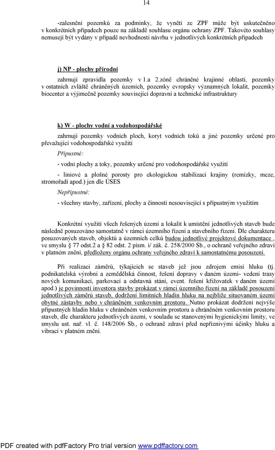 zóně chráněné krajinné oblasti, pozemky v ostatních zvláště chráněných územích, pozemky evropsky významných lokalit, pozemky biocenter a výjimečně pozemky související dopravní a technické