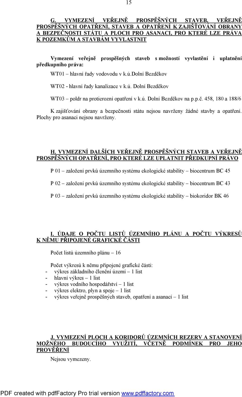 ú. Dolní Bezděkov na p.p.č. 458, 180 a 188/6 K zajišťování obrany a bezpečnosti státu nejsou navrženy žádné stavby a opatření. Plochy pro asanaci nejsou navrženy. H.