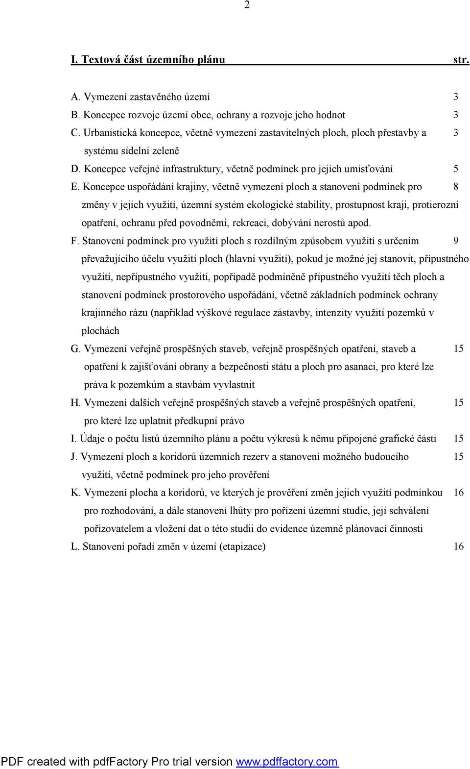 Koncepce uspořádání krajiny, včetně vymezení ploch a stanovení podmínek pro 8 změny v jejich využití, územní systém ekologické stability, prostupnost kraji, protierozní opatření, ochranu před