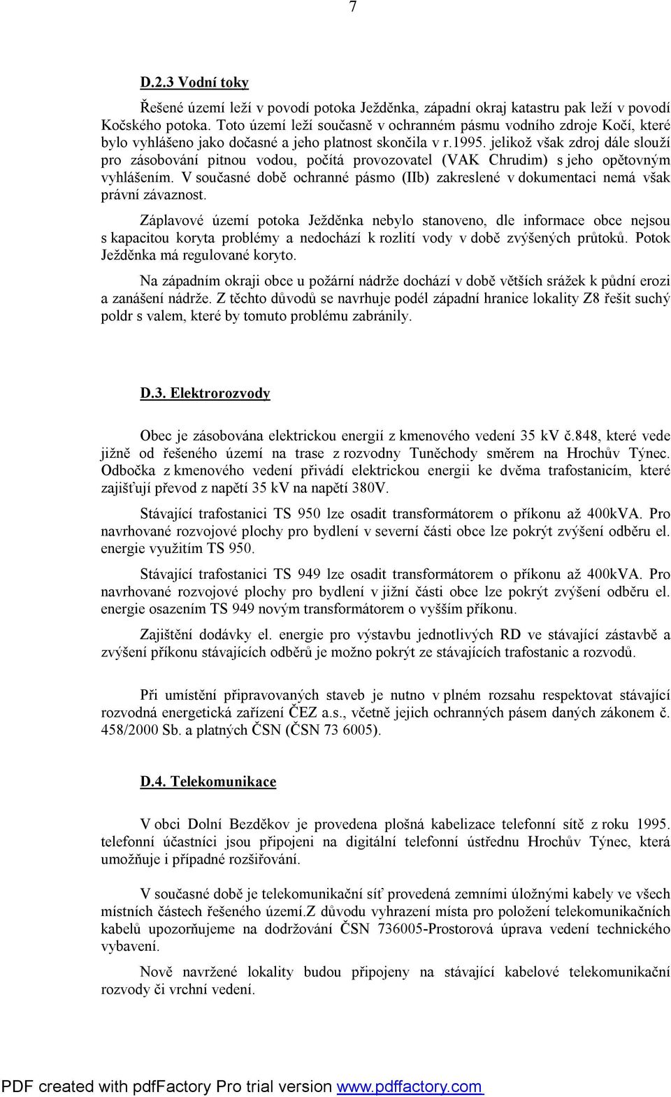 jelikož však zdroj dále slouží pro zásobování pitnou vodou, počítá provozovatel (VAK Chrudim) s jeho opětovným vyhlášením.