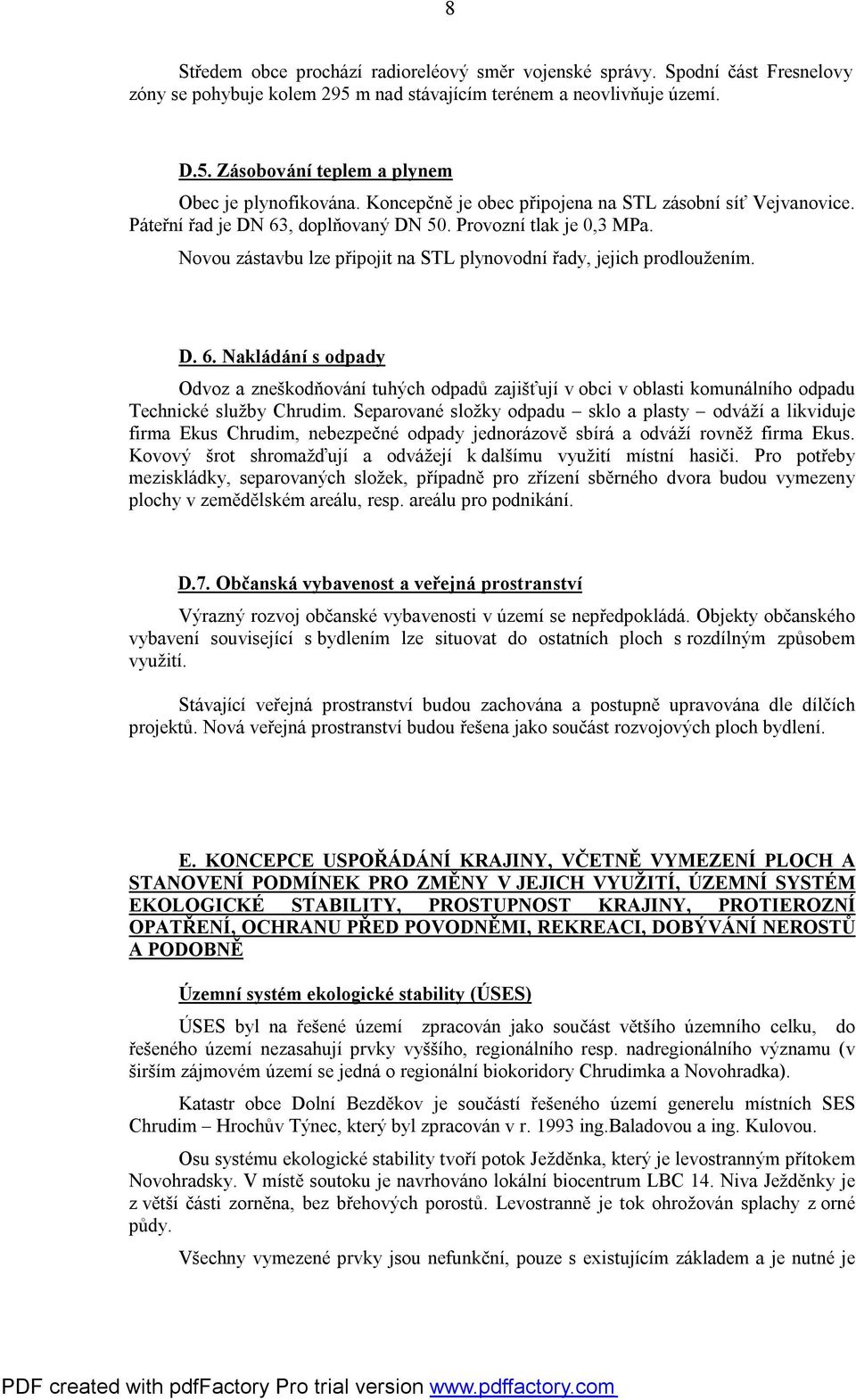 D. 6. Nakládání s odpady Odvoz a zneškodňování tuhých odpadů zajišťují v obci v oblasti komunálního odpadu Technické služby Chrudim.