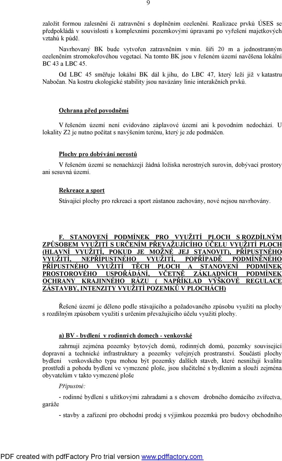 Od LBC 45 směřuje lokální BK dál k jihu, do LBC 47, který leží již v katastru Nabočan. Na kostru ekologické stability jsou navázány linie interakčních prvků.