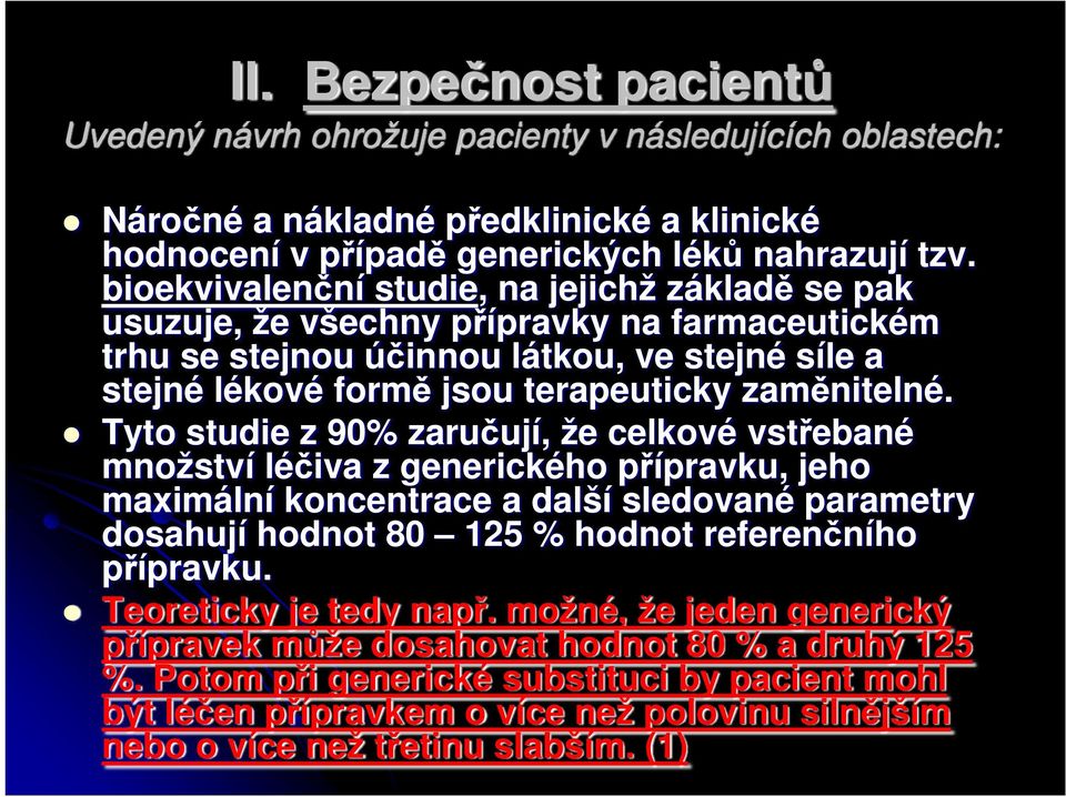 Tyto studie z 90% zaručují, že celkové vstřebané množství léčiva z generického přípravku, jeho maximální koncentrace a další sledované parametry dosahují hodnot 80 125 % hodnot referenčního přípravku.