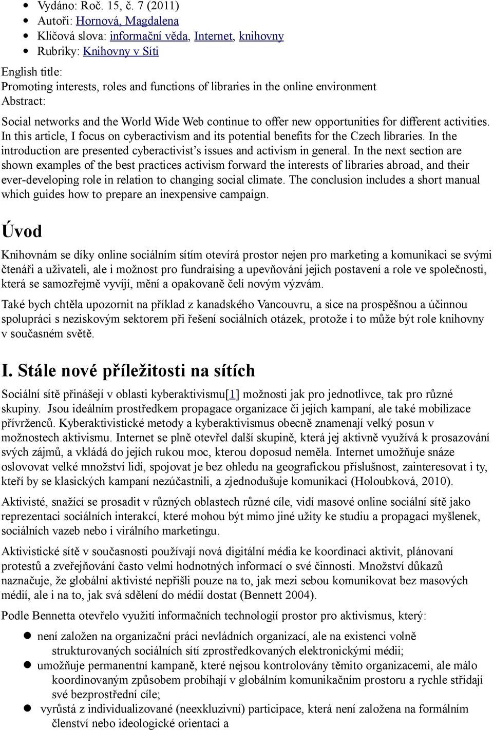 environment Abstract: Social networks and the World Wide Web continue to offer new opportunities for different activities.