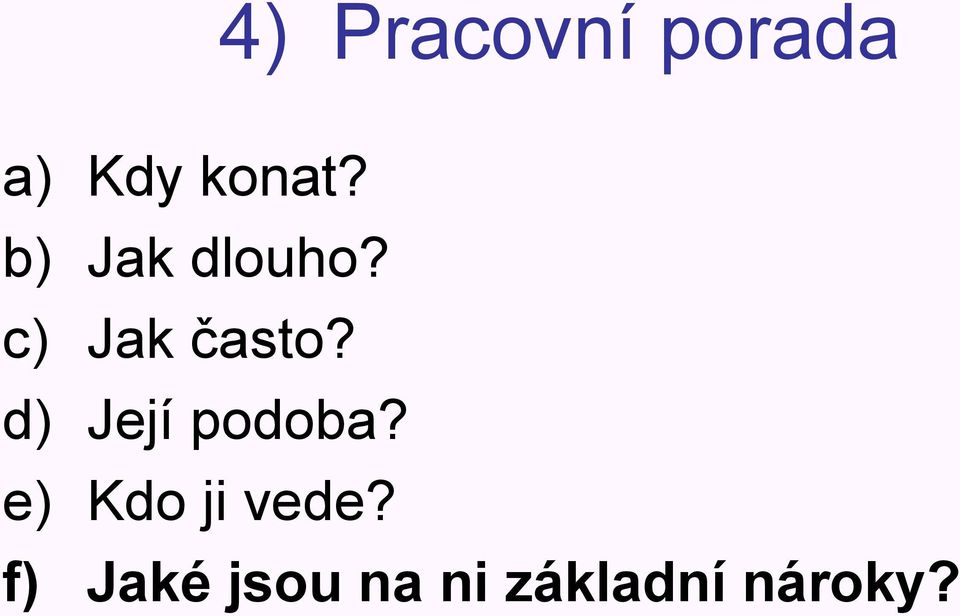 d) Její podoba? e) Kdo ji vede?