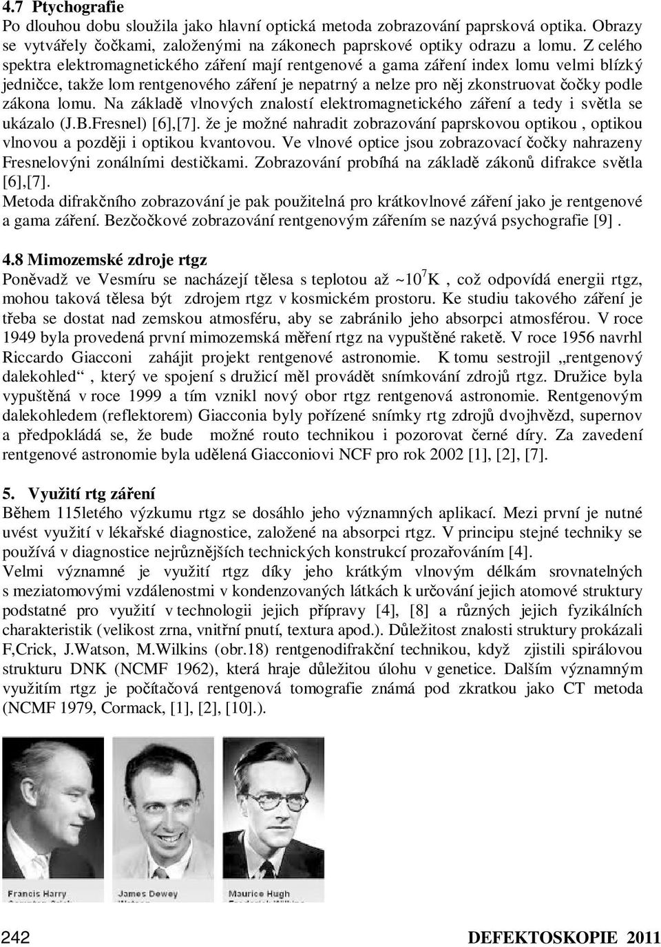 lomu. Na základě vlnových znalostí elektromagnetického záření a tedy i světla se ukázalo (J.B.Fresnel) [6],[7].