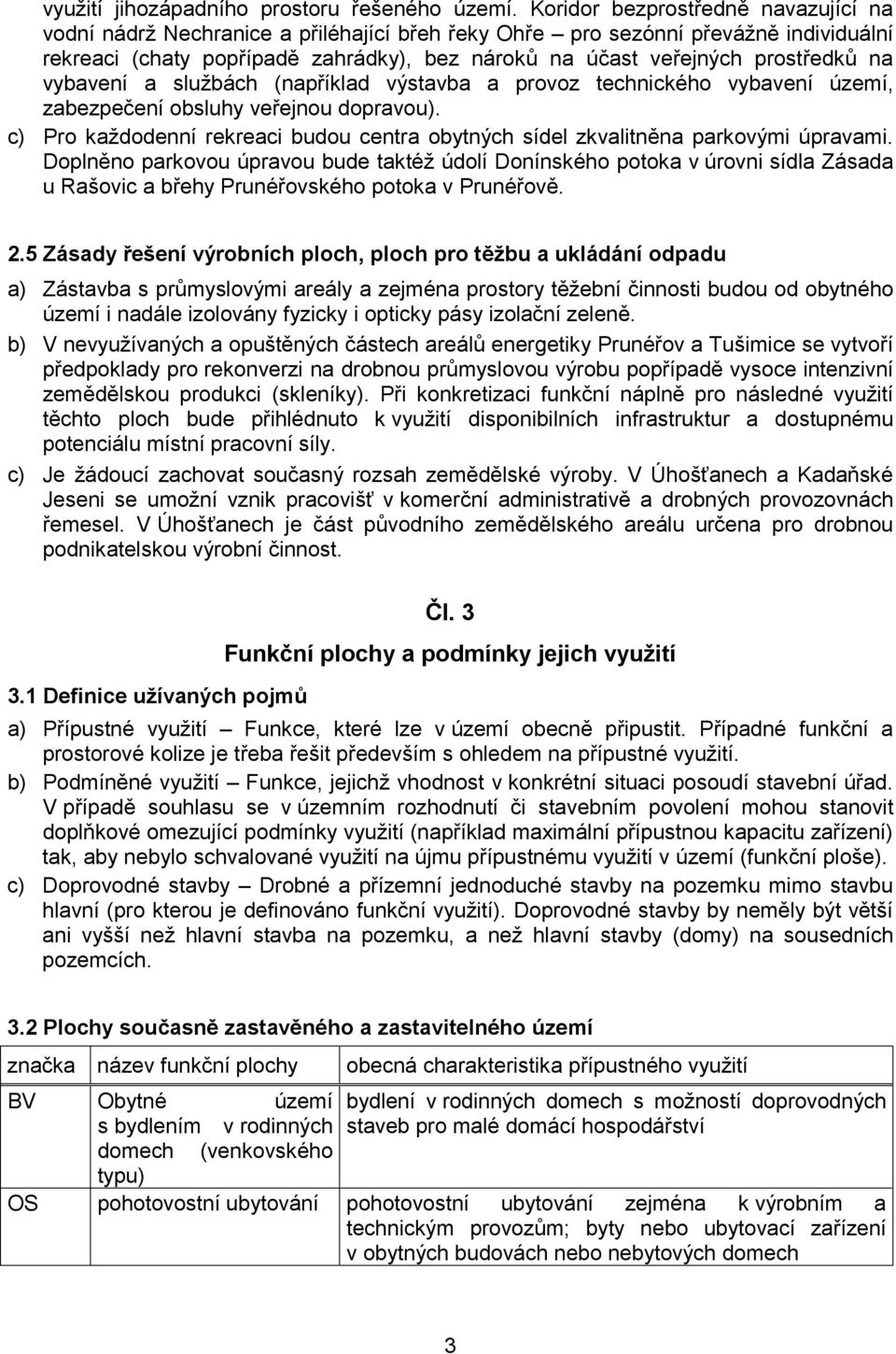 na vybavení a službách (například výstavba a provoz technického vybavení území, zabezpečení obsluhy veřejnou dopravou).