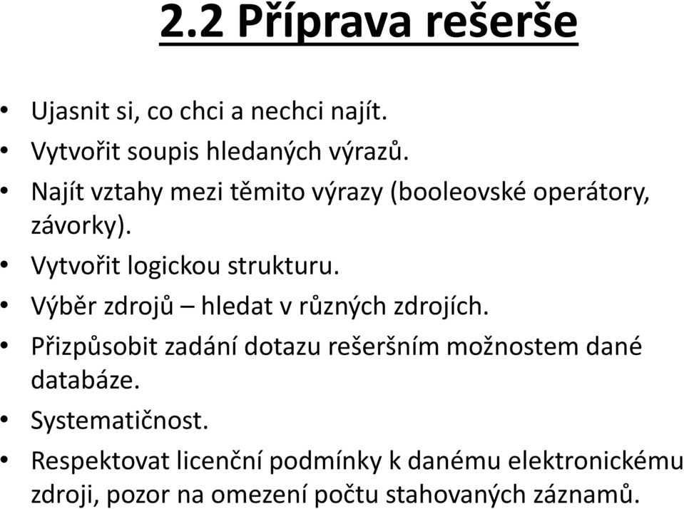 Výběr zdrojů hledat v různých zdrojích. Přizpůsobit zadání dotazu rešeršním možnostem dané databáze.