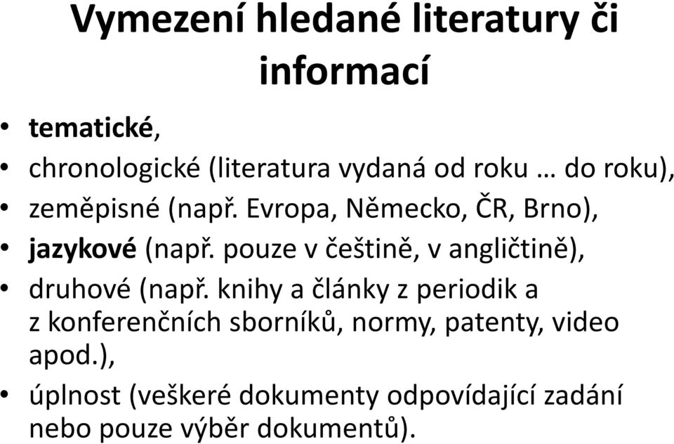 pouze v češtině, v angličtině), druhové (např.