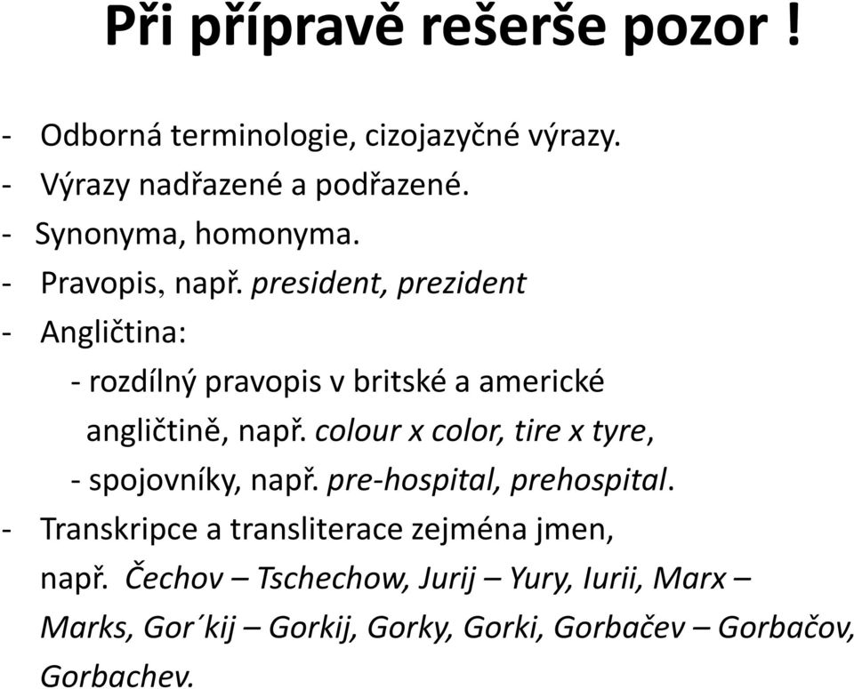 president, prezident - Angličtina: - rozdílný pravopis v britské a americké angličtině, např.