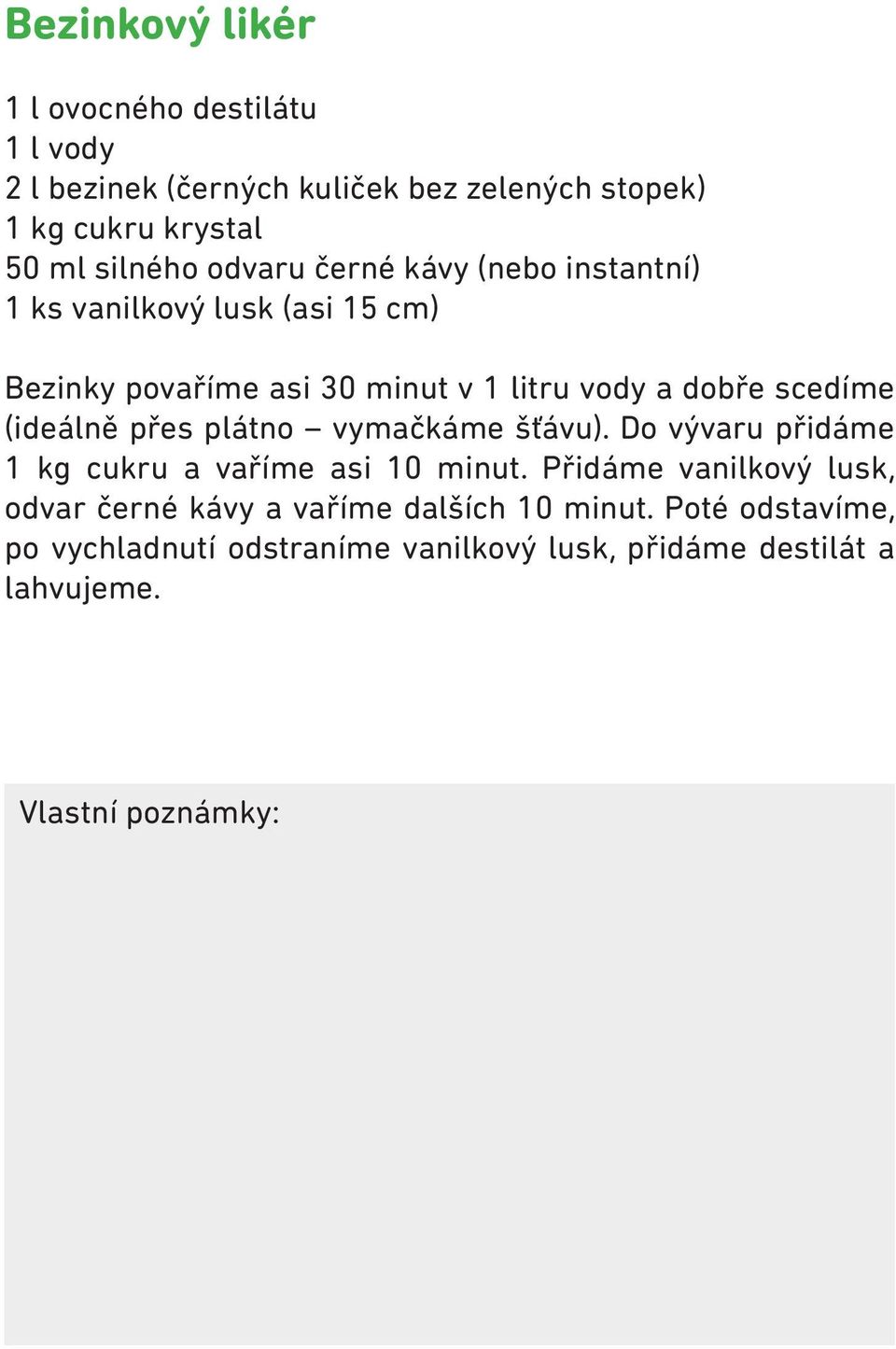 (ideálně přes plátno vymačkáme šťávu). Do vývaru přidáme 1 kg cukru a vaříme asi 10 minut.