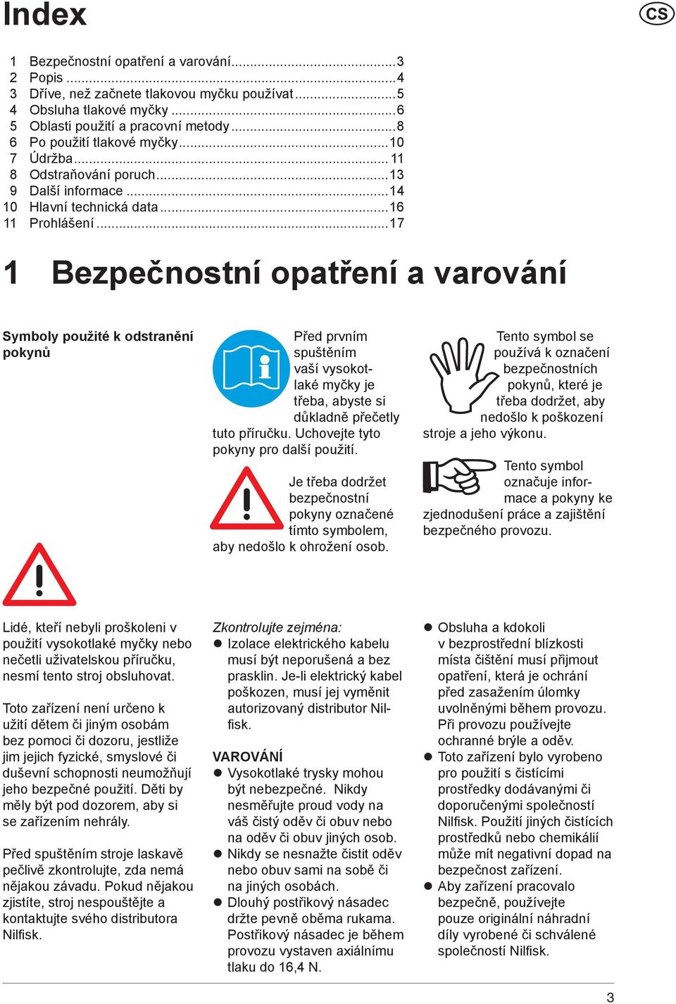 ..17 1 Bezpečnostní opatření a varování Symboly použité k odstranění pokynů Před prvním spuštěním vaší vysokotlaké myčky je třeba, abyste si důkladně přečetly tuto příručku.