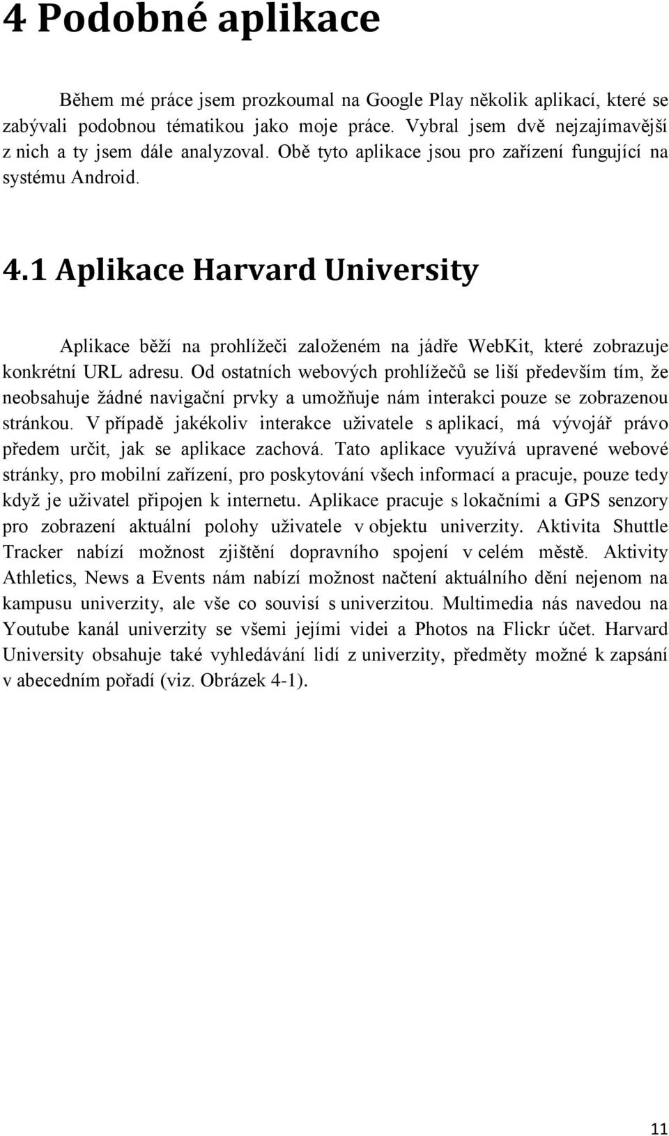 1 Aplikace Harvard University Aplikace běží na prohlížeči založeném na jádře WebKit, které zobrazuje konkrétní URL adresu.