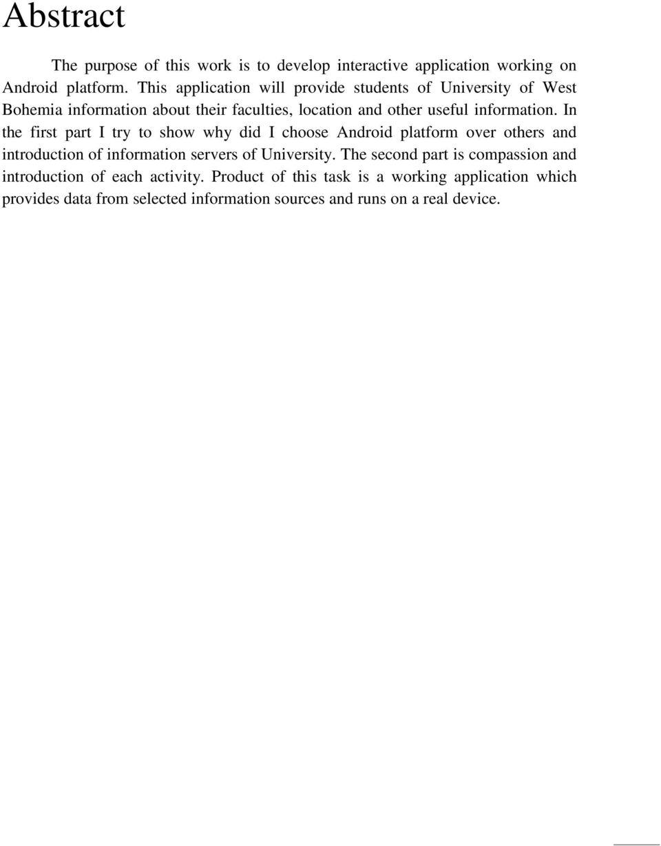 In the first part I try to show why did I choose Android platform over others and introduction of information servers of University.