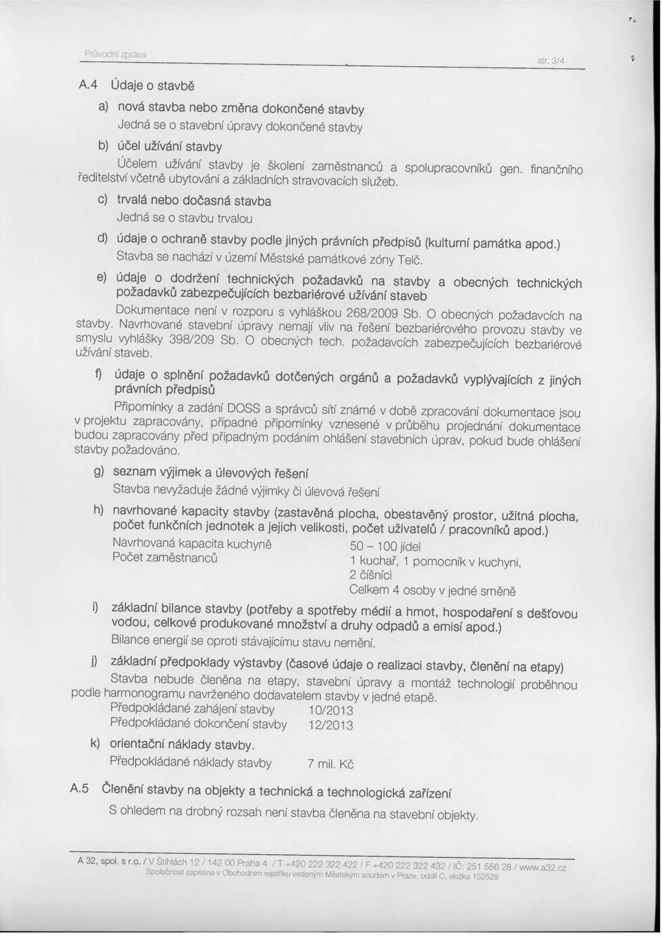 finančníh ředitelství včetně ubytvání a základních stravvacích služeb. c) trvalá neb dčasná stavba Jedná se stavbu trvalu d) údaje chraně stavby pdle jiných právních předpisů (kulturní památka apd.