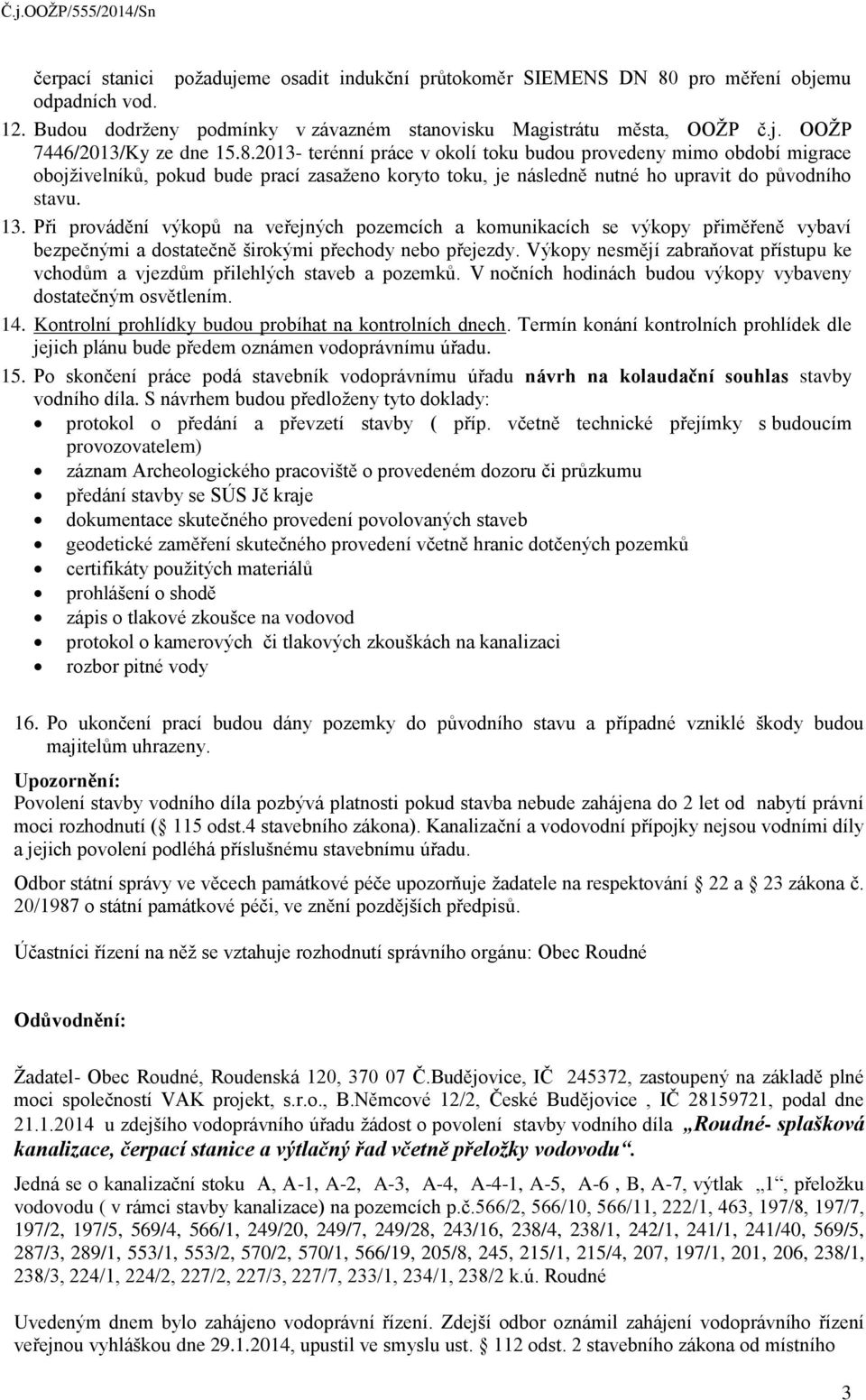 Při provádění výkopů na veřejných pozemcích a komunikacích se výkopy přiměřeně vybaví bezpečnými a dostatečně širokými přechody nebo přejezdy.