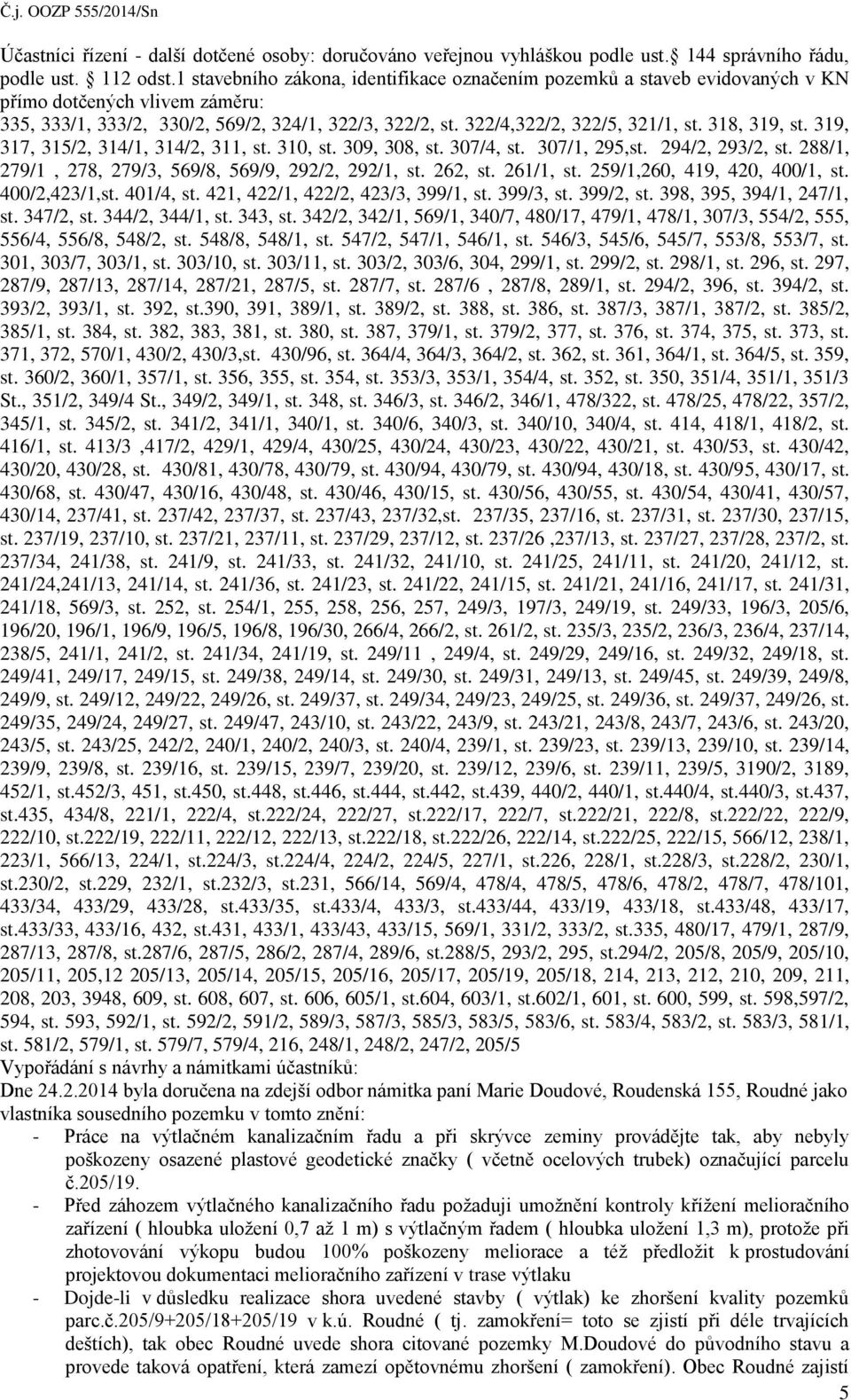 318, 319, st. 319, 317, 315/2, 314/1, 314/2, 311, st. 310, st. 309, 308, st. 307/4, st. 307/1, 295,st. 294/2, 293/2, st. 288/1, 279/1, 278, 279/3, 569/8, 569/9, 292/2, 292/1, st. 262, st. 261/1, st.