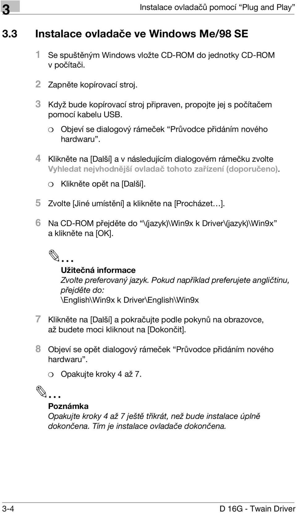 4 Klikněte na [Další] a v následujícím dialogovém rámečku zvolte Vyhledat nejvhodnější ovladač tohoto zařízení (doporučeno). Klikněte opět na [Další].