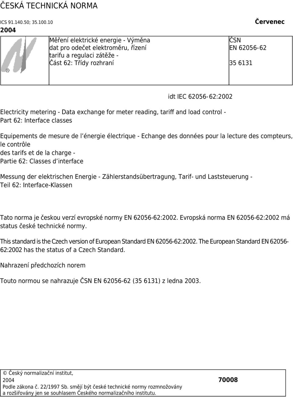 metering - Data exchange for meter reading, tariff and load control - Part 62: Interface classes Equipements de mesure de l énergie électrique - Echange des données pour la lecture des compteurs, le