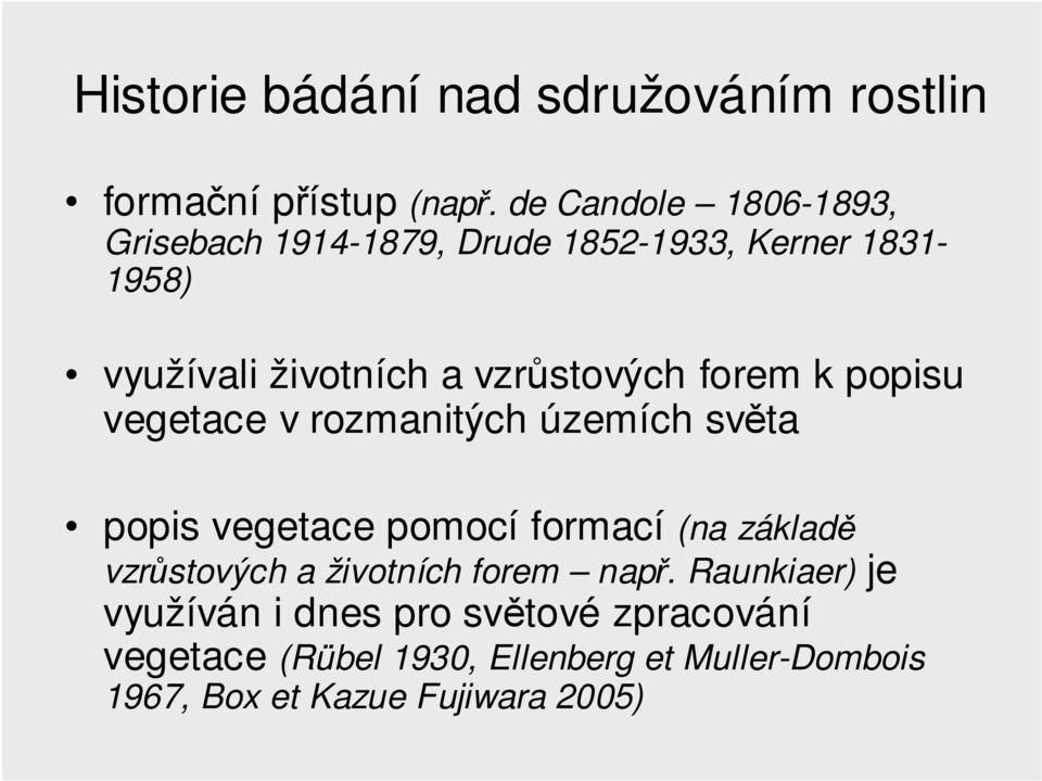 vzrůstových forem k popisu vegetace v rozmanitých územích světa popis vegetace pomocí formací (na základě