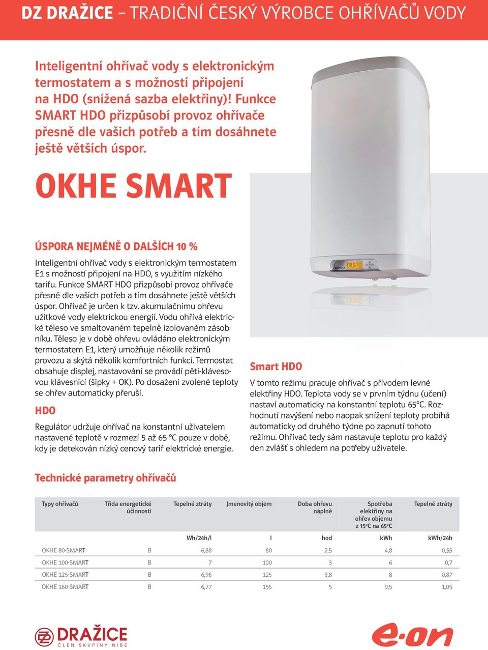 OKHE SMRT ÚSPOR NEJMÉNĚ O DLŠÍH 10 % Inteligentní ohřívač vody s elektronickým termostatem E1 s možností připojení na HDO, s využitím nízkého tarifu.  Ohřívač je určen k tzv.