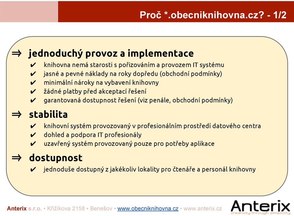 (obchodní podmínky) minimální nároky na vybavení knihovny žádné platby před akceptací řešení garantovaná dostupnost řešení (viz penále,