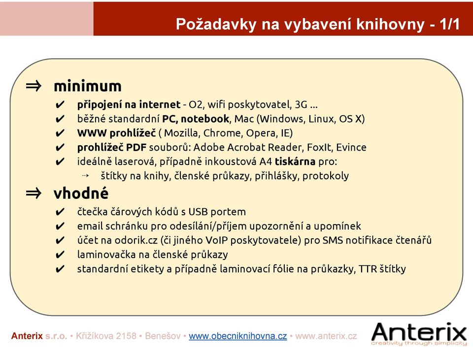 Evince ideálně laserová, případně inkoustová A4 tiskárna pro: štítky na knihy, členské průkazy, přihlášky, protokoly vhodné čtečka čárových kódů s USB portem