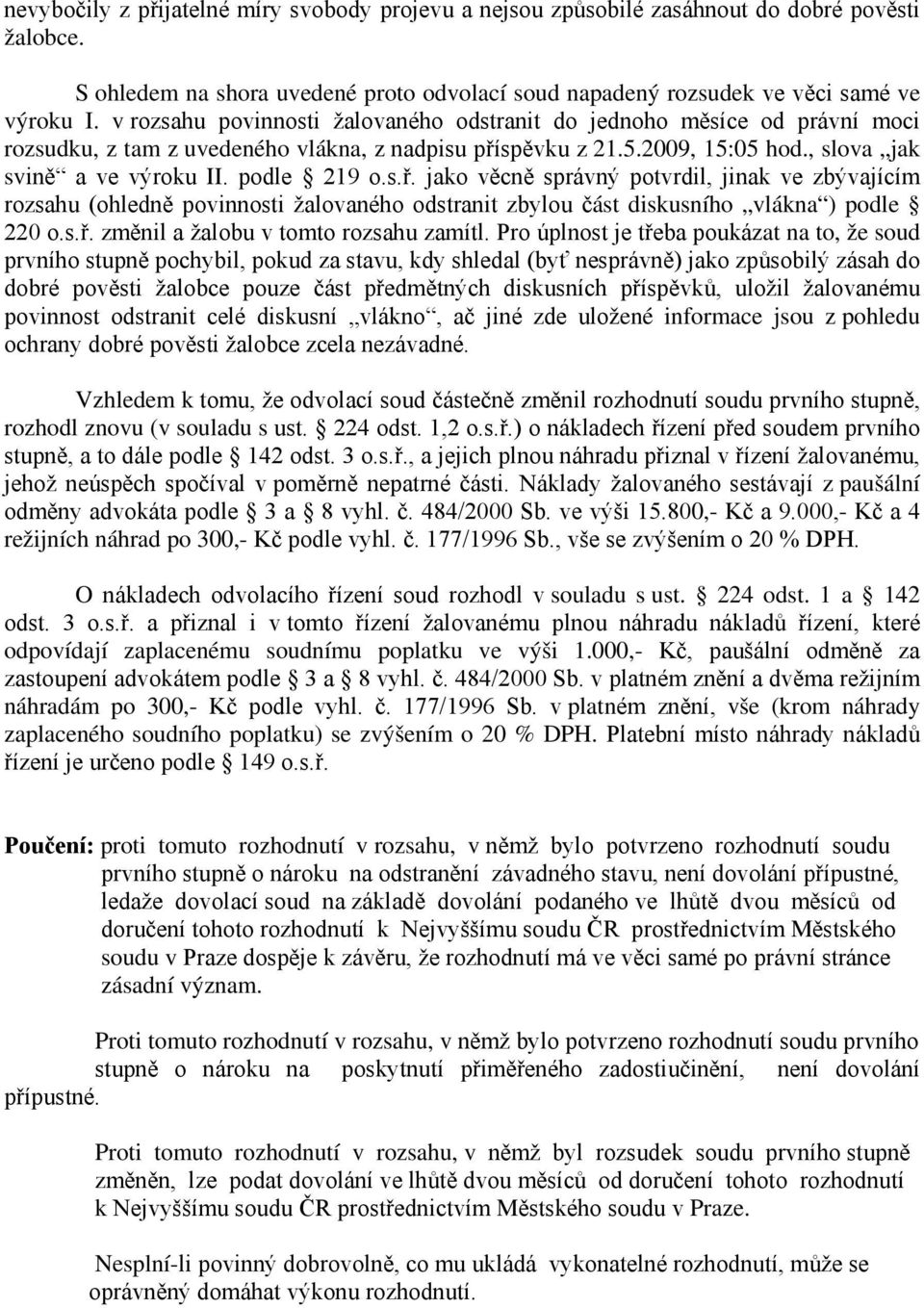 s.ř. jako věcně správný potvrdil, jinak ve zbývajícím rozsahu (ohledně povinnosti žalovaného odstranit zbylou část diskusního vlákna ) podle 220 o.s.ř. změnil a žalobu v tomto rozsahu zamítl.