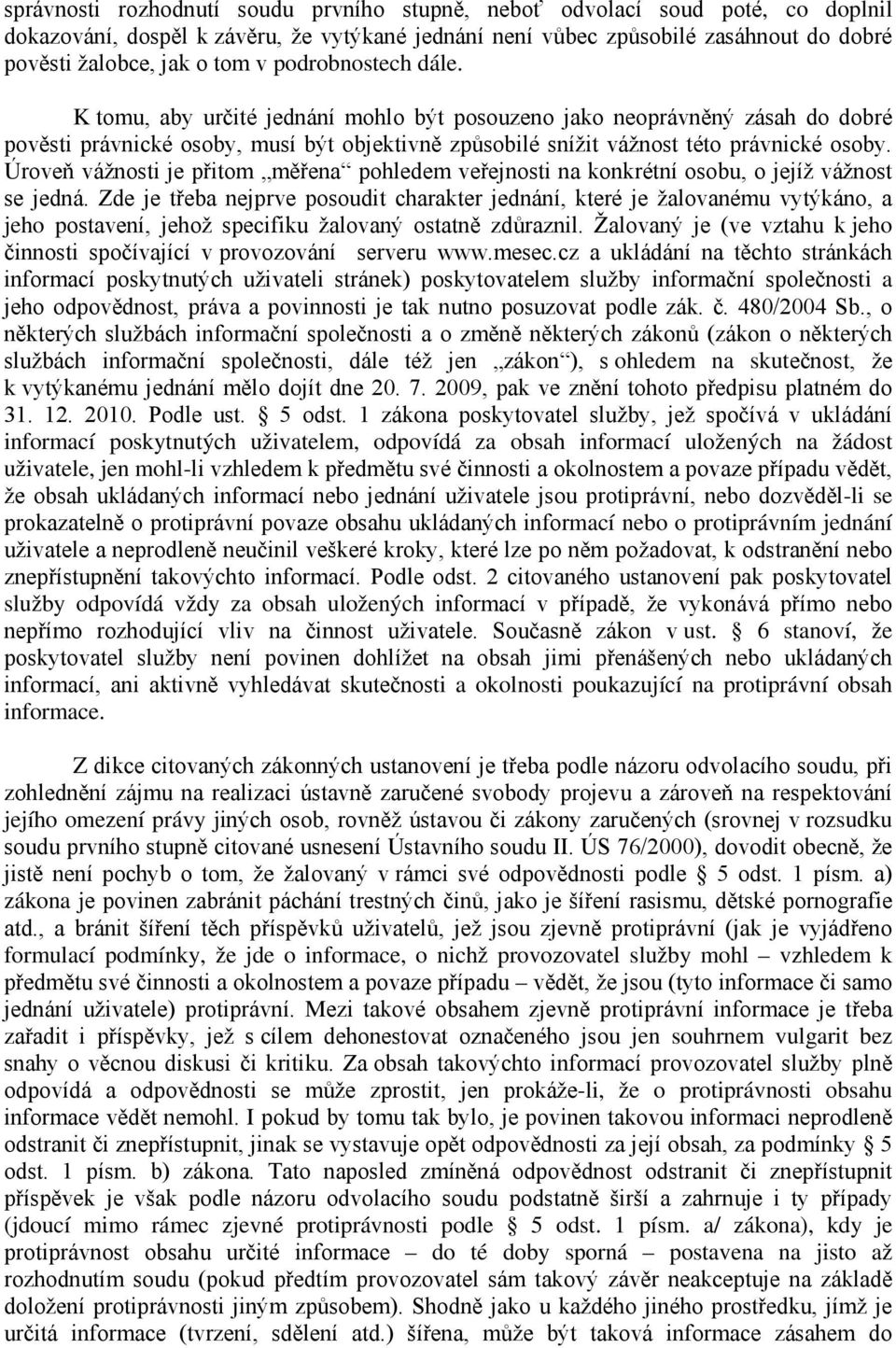 Úroveň vážnosti je přitom měřena pohledem veřejnosti na konkrétní osobu, o jejíž vážnost se jedná.