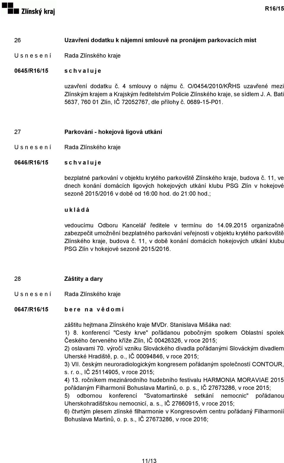 27 Parkování - hokejová ligová utkání 0646/R16/15 bezplatné parkování v objektu krytého parkoviště Zlínského kraje, budova č.