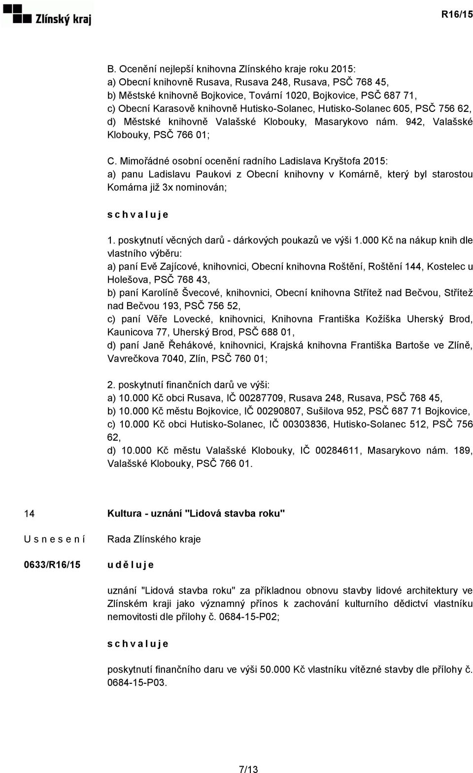 Mimořádné osobní ocenění radního Ladislava Kryštofa 2015: a) panu Ladislavu Paukovi z Obecní knihovny v Komárně, který byl starostou Komárna již 3x nominován; 1.