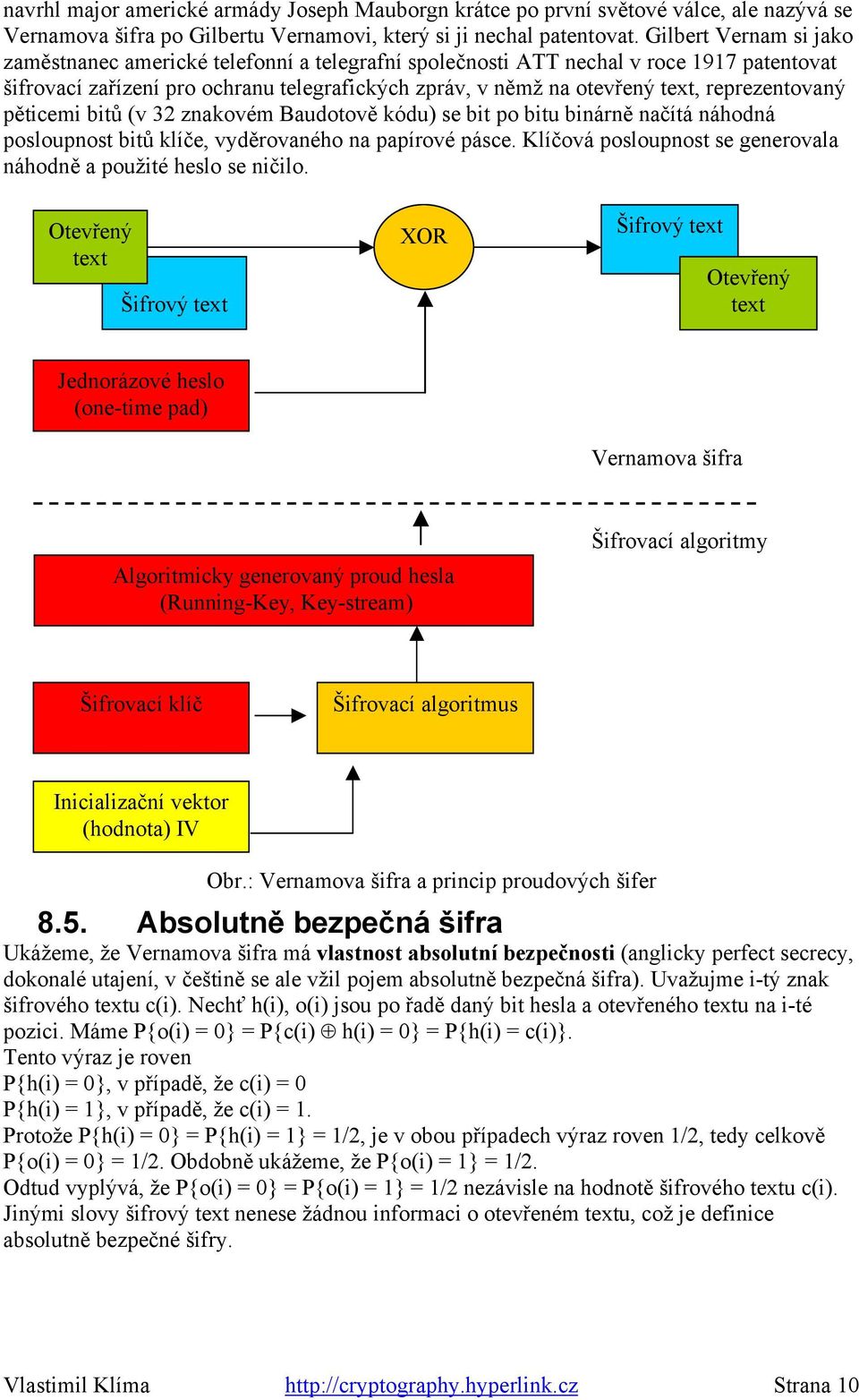 reprezentovaný pěticemi bitů (v 32 znakovém Baudotově kódu) se bit po bitu binárně načítá náhodná posloupnost bitů klíče, vyděrovaného na papírové pásce.