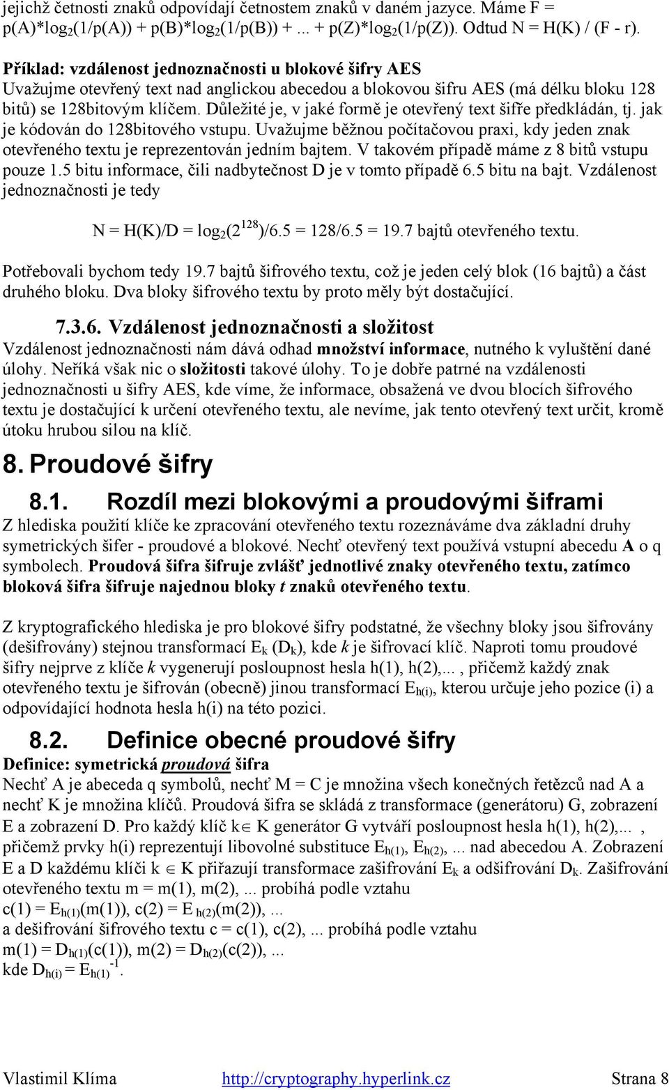 Důležité je, v jaké formě je otevřený text šifře předkládán, tj. jak je kódován do 128bitového vstupu.