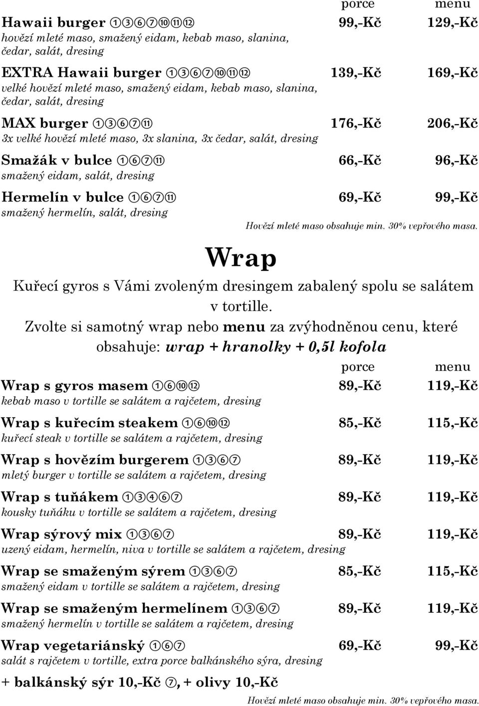 eidam, salát, dresing Hermelín v bulce 16711 69,-Kč 99,-Kč smažený hermelín, salát, dresing Wrap Hovězí mleté maso obsahuje min. 30% vepřového masa.