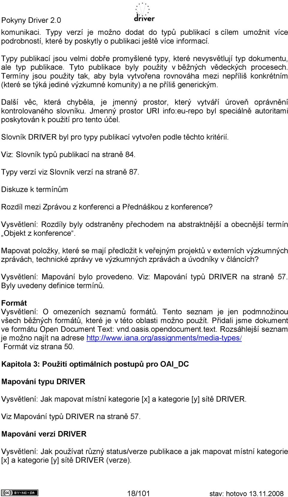 Termíny jsou použity tak, aby byla vytvořena rovnováha mezi nepříliš konkrétním (které se týká jediné výzkumné komunity) a ne příliš generickým.