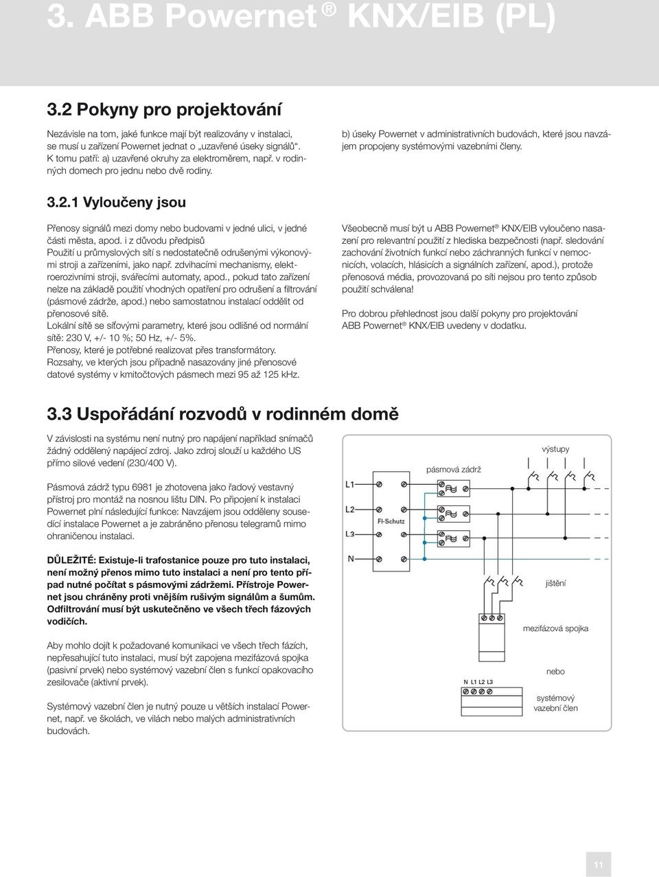 b) úseky Powernet v administrativních budovách, které jsou navzájem propojeny systémovými vazebními členy. 3.2.