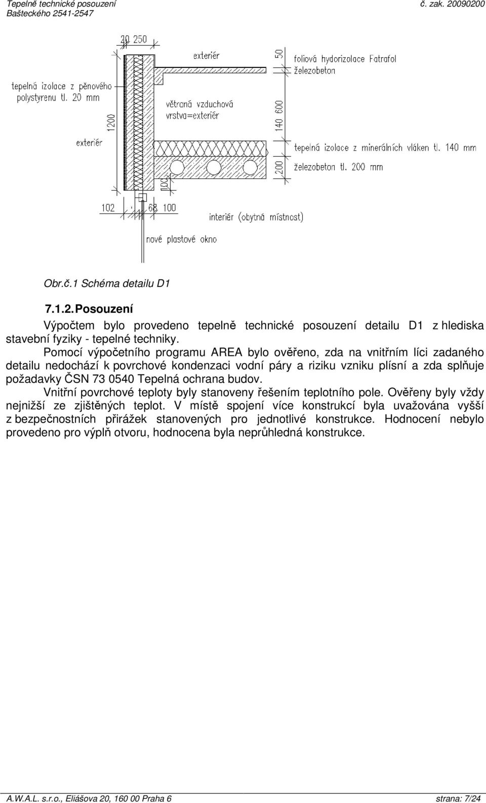 0540 Tepelná ochrana budov. Vnitřní povrchové teploty byly stanoveny řešením teplotního pole. Ověřeny byly vždy nejnižší ze zjištěných teplot.