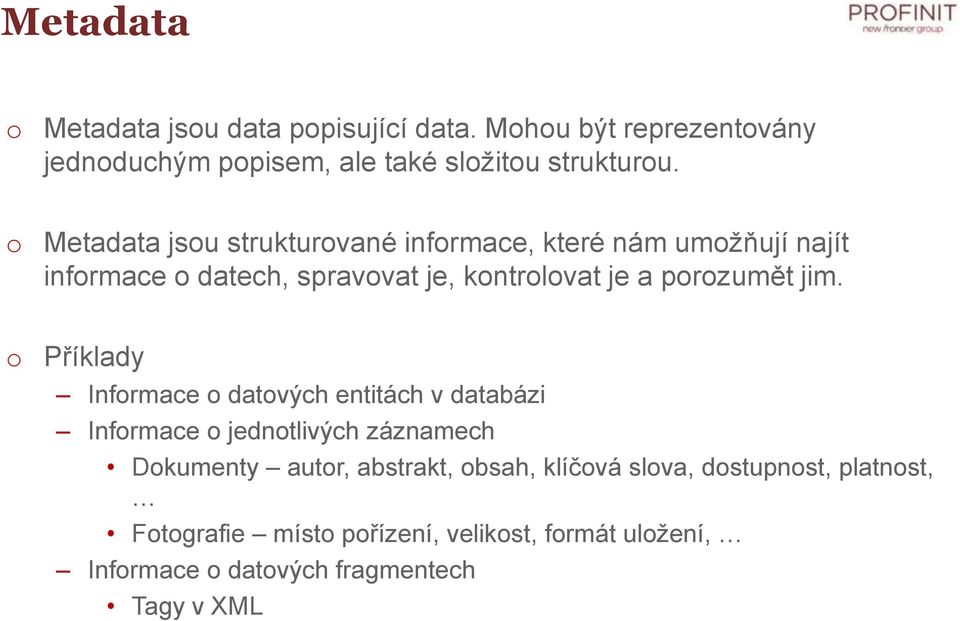 jim. o Příklady Informace o datových entitách v databázi Informace o jednotlivých záznamech Dokumenty autor, abstrakt, obsah,