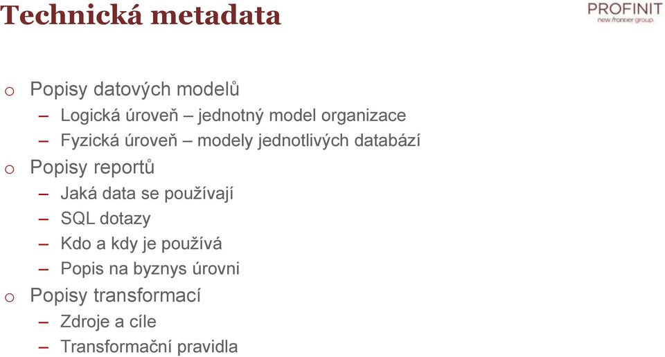 reportů Jaká data se používají SQL dotazy Kdo a kdy je používá Popis