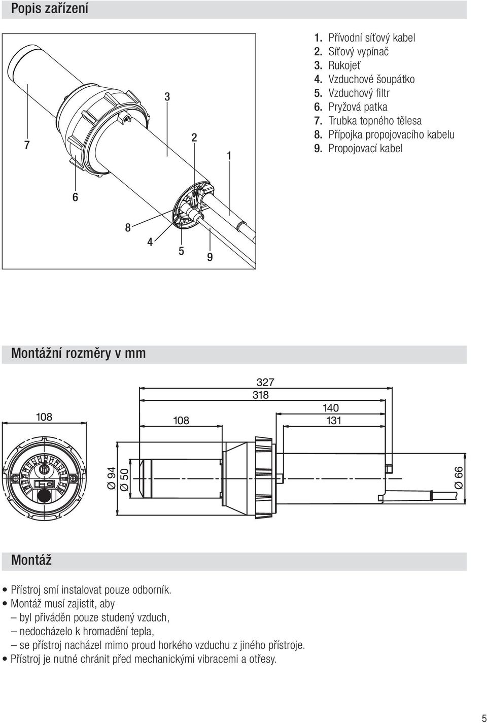 Propojovací kabel 6 8 4 5 9 Montážní rozměry v mm Montáž Přístroj smí instalovat pouze odborník.